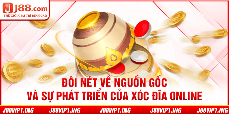 Đôi nét về nguồn gốc và sự phát triển của xóc đĩa online