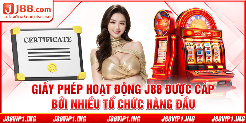 Giấy phép hoạt động J88 được cấp bởi nhiều tổ chức hàng đầu