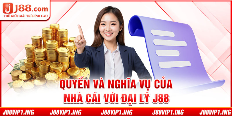 Quyền và nghĩa vụ của nhà cái với đại lý J88