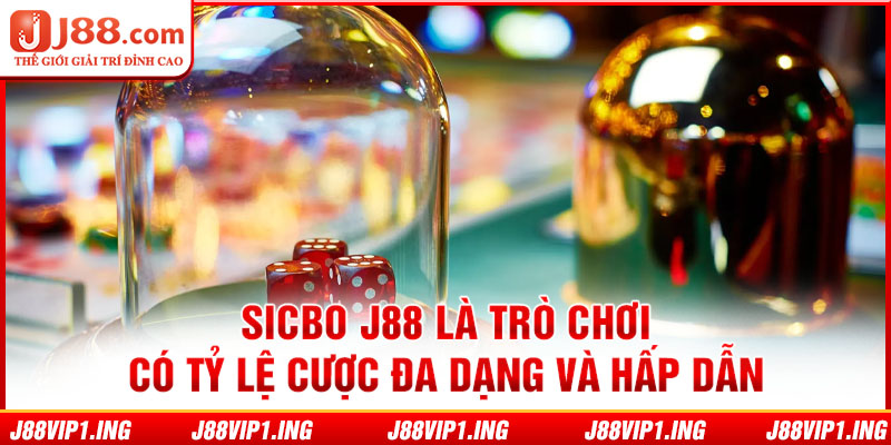 Sicbo J88 là trò chơi có tỷ lệ cược đa dạng và hấp dẫn